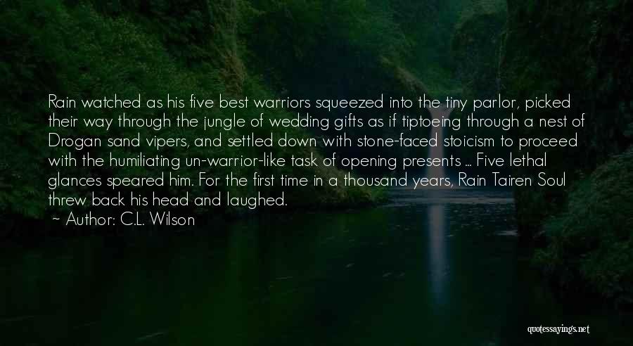 C.L. Wilson Quotes: Rain Watched As His Five Best Warriors Squeezed Into The Tiny Parlor, Picked Their Way Through The Jungle Of Wedding