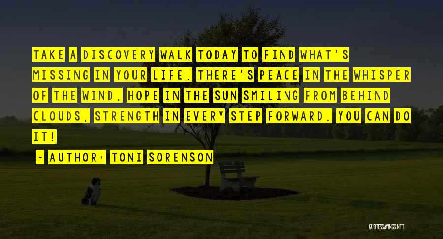 Toni Sorenson Quotes: Take A Discovery Walk Today To Find What's Missing In Your Life. There's Peace In The Whisper Of The Wind,