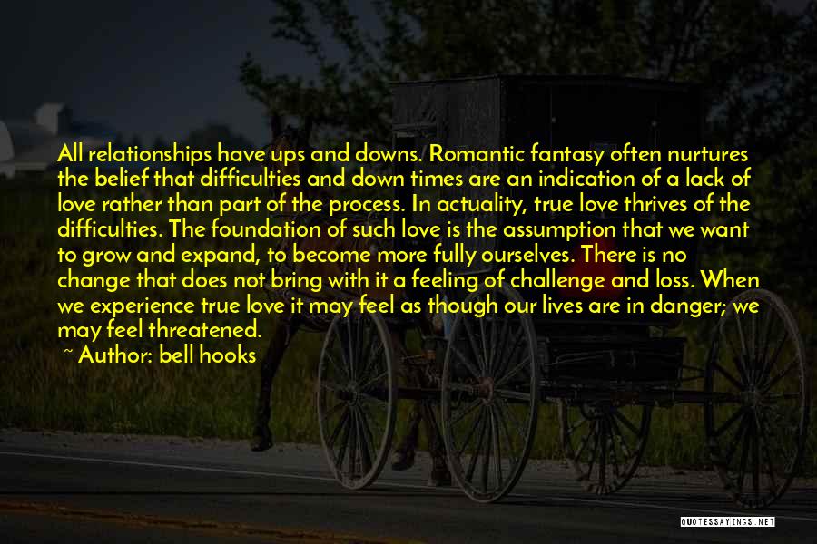 Bell Hooks Quotes: All Relationships Have Ups And Downs. Romantic Fantasy Often Nurtures The Belief That Difficulties And Down Times Are An Indication