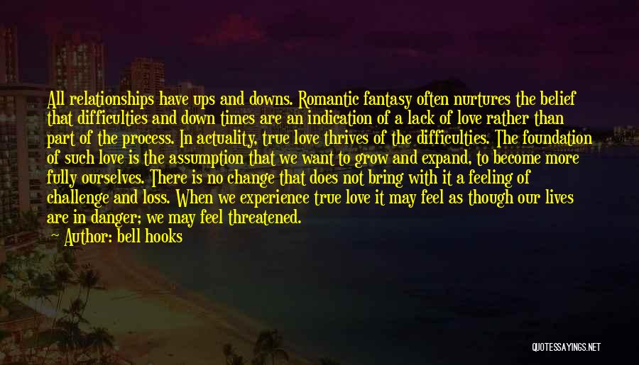 Bell Hooks Quotes: All Relationships Have Ups And Downs. Romantic Fantasy Often Nurtures The Belief That Difficulties And Down Times Are An Indication