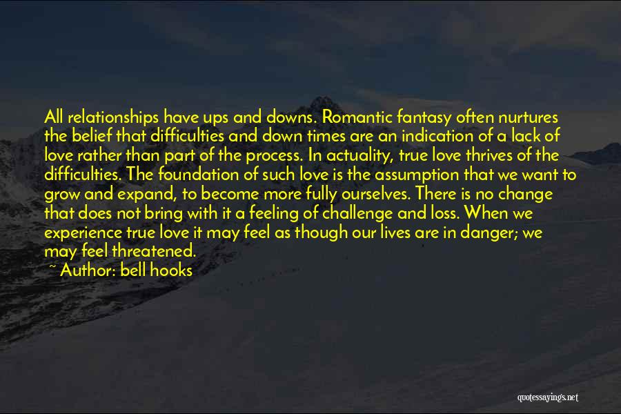 Bell Hooks Quotes: All Relationships Have Ups And Downs. Romantic Fantasy Often Nurtures The Belief That Difficulties And Down Times Are An Indication