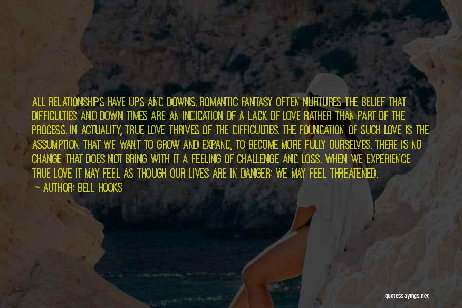 Bell Hooks Quotes: All Relationships Have Ups And Downs. Romantic Fantasy Often Nurtures The Belief That Difficulties And Down Times Are An Indication