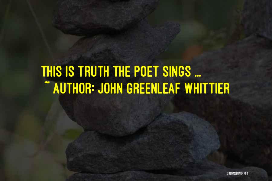 John Greenleaf Whittier Quotes: This Is Truth The Poet Sings ...