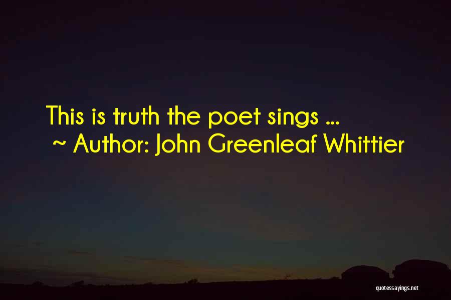 John Greenleaf Whittier Quotes: This Is Truth The Poet Sings ...