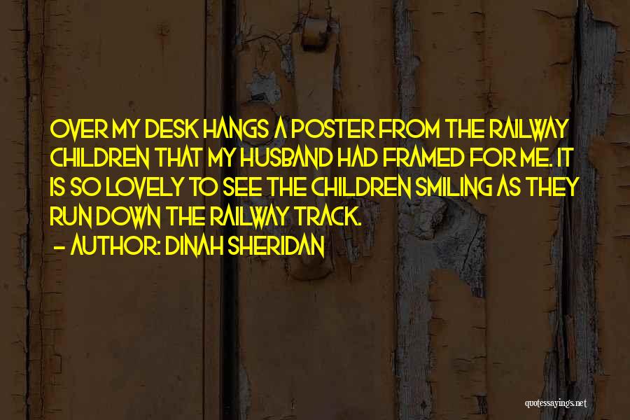 Dinah Sheridan Quotes: Over My Desk Hangs A Poster From The Railway Children That My Husband Had Framed For Me. It Is So