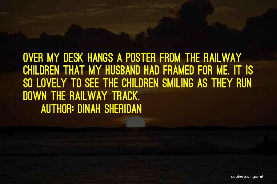 Dinah Sheridan Quotes: Over My Desk Hangs A Poster From The Railway Children That My Husband Had Framed For Me. It Is So