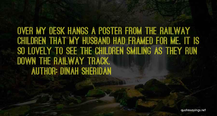 Dinah Sheridan Quotes: Over My Desk Hangs A Poster From The Railway Children That My Husband Had Framed For Me. It Is So