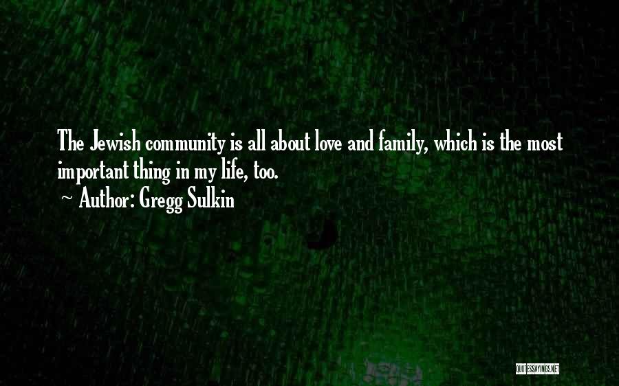 Gregg Sulkin Quotes: The Jewish Community Is All About Love And Family, Which Is The Most Important Thing In My Life, Too.