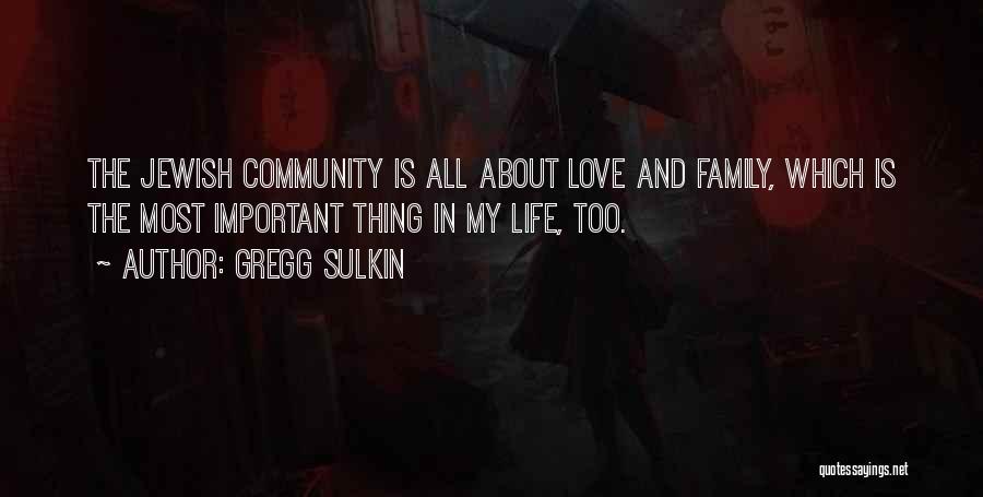 Gregg Sulkin Quotes: The Jewish Community Is All About Love And Family, Which Is The Most Important Thing In My Life, Too.