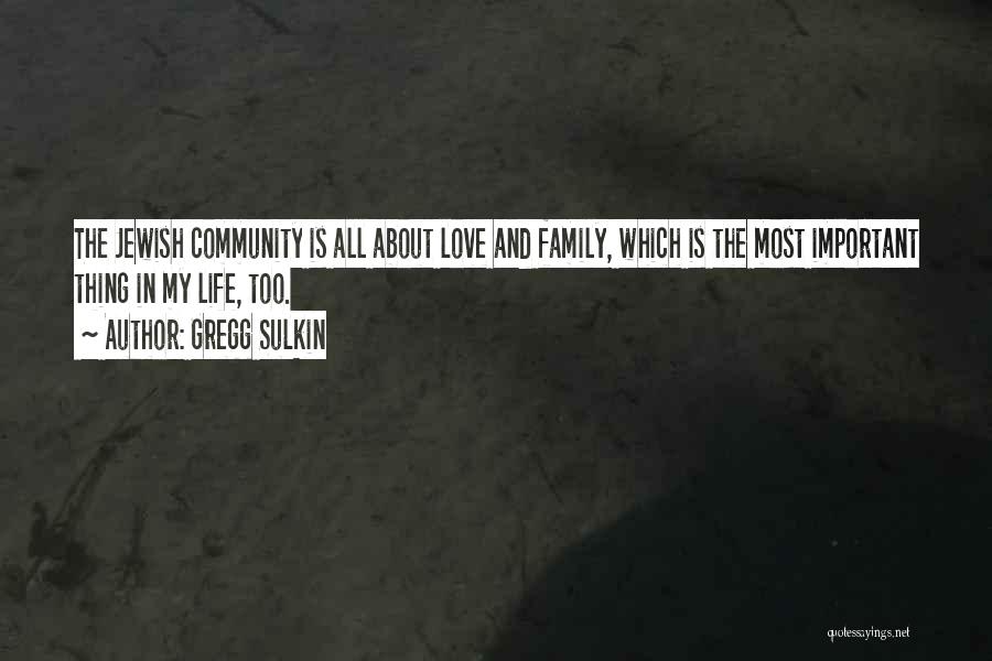Gregg Sulkin Quotes: The Jewish Community Is All About Love And Family, Which Is The Most Important Thing In My Life, Too.