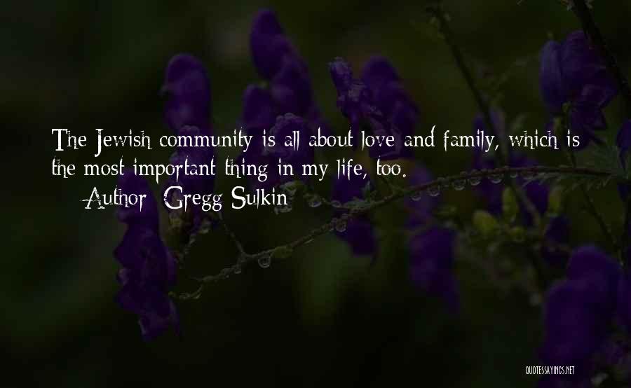 Gregg Sulkin Quotes: The Jewish Community Is All About Love And Family, Which Is The Most Important Thing In My Life, Too.