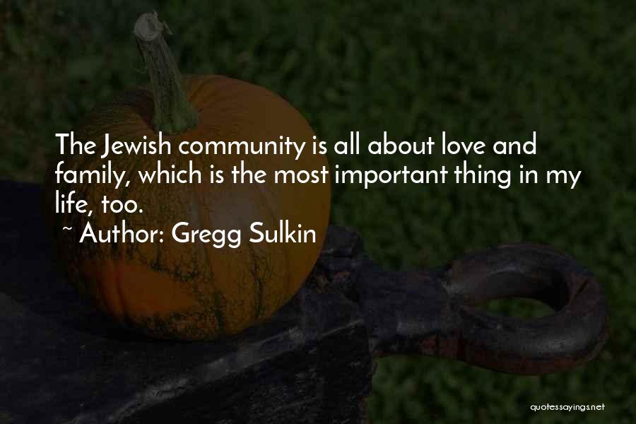 Gregg Sulkin Quotes: The Jewish Community Is All About Love And Family, Which Is The Most Important Thing In My Life, Too.
