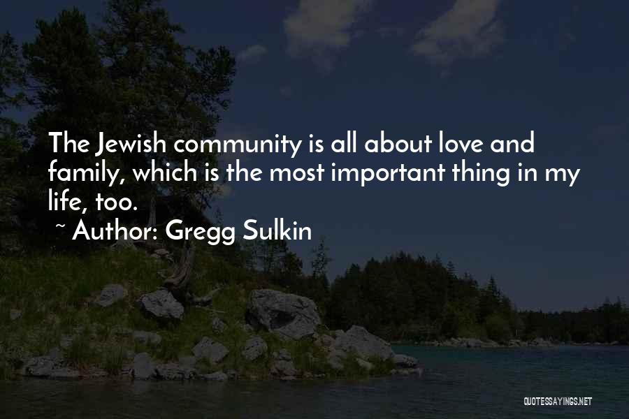 Gregg Sulkin Quotes: The Jewish Community Is All About Love And Family, Which Is The Most Important Thing In My Life, Too.