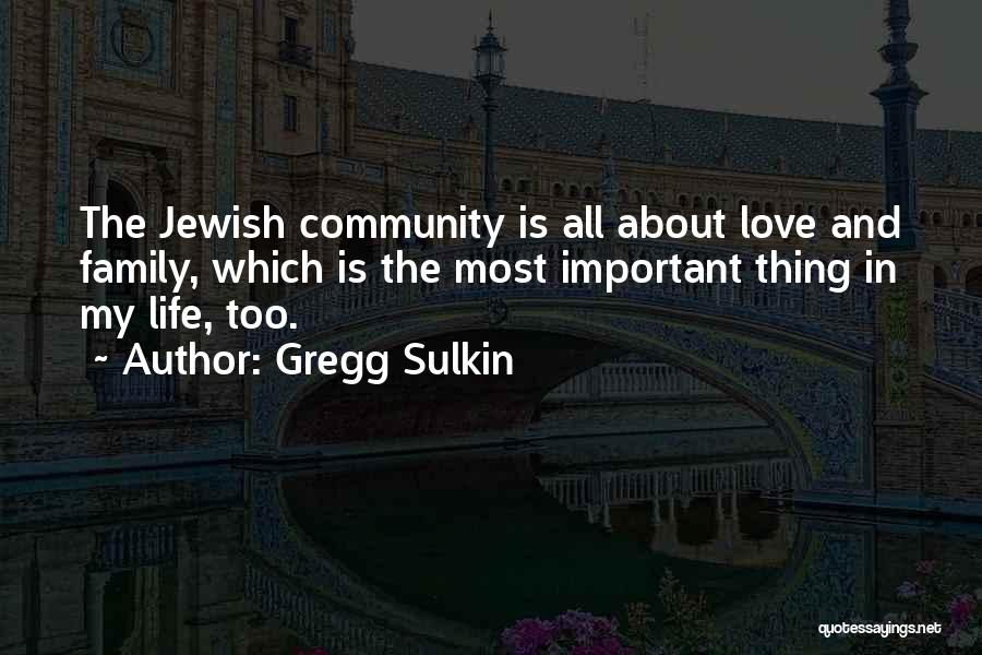 Gregg Sulkin Quotes: The Jewish Community Is All About Love And Family, Which Is The Most Important Thing In My Life, Too.