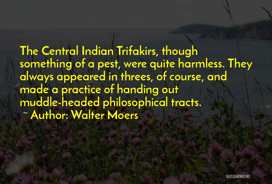 Walter Moers Quotes: The Central Indian Trifakirs, Though Something Of A Pest, Were Quite Harmless. They Always Appeared In Threes, Of Course, And