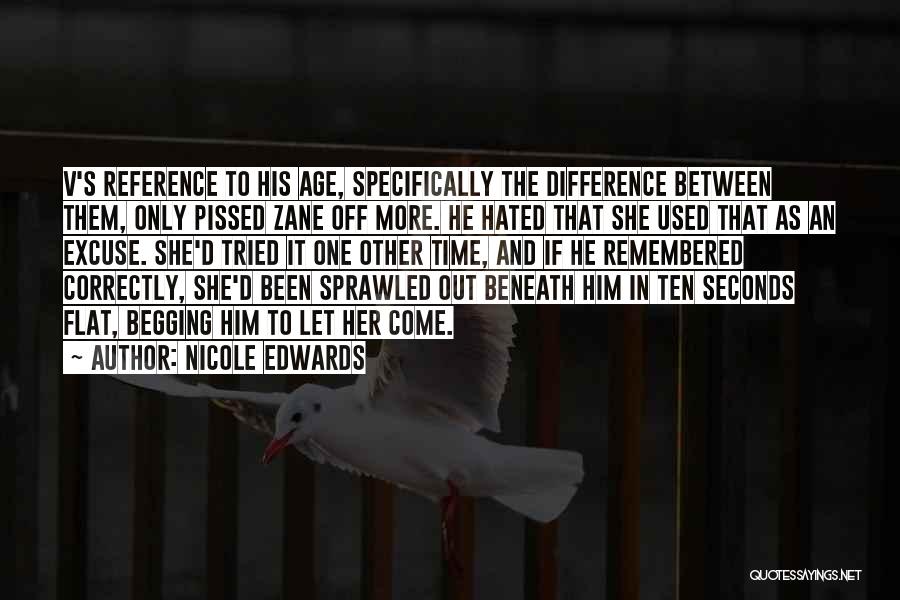 Nicole Edwards Quotes: V's Reference To His Age, Specifically The Difference Between Them, Only Pissed Zane Off More. He Hated That She Used