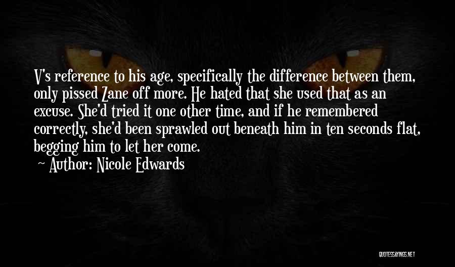 Nicole Edwards Quotes: V's Reference To His Age, Specifically The Difference Between Them, Only Pissed Zane Off More. He Hated That She Used