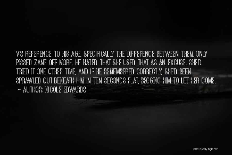 Nicole Edwards Quotes: V's Reference To His Age, Specifically The Difference Between Them, Only Pissed Zane Off More. He Hated That She Used