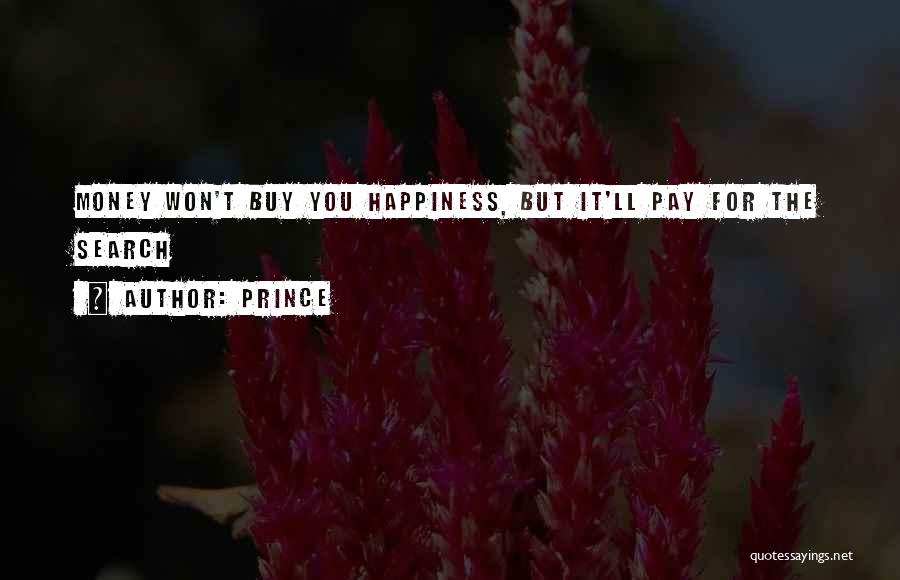 Prince Quotes: Money Won't Buy You Happiness, But It'll Pay For The Search