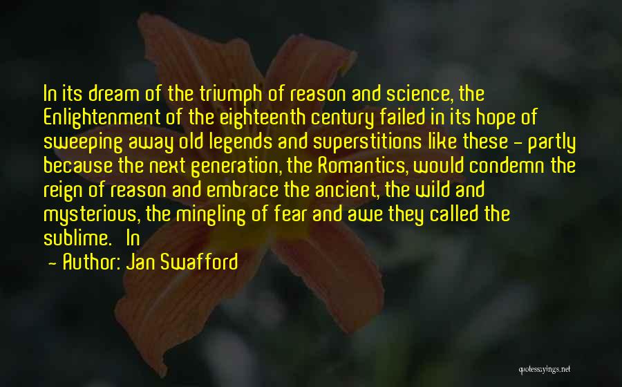 Jan Swafford Quotes: In Its Dream Of The Triumph Of Reason And Science, The Enlightenment Of The Eighteenth Century Failed In Its Hope