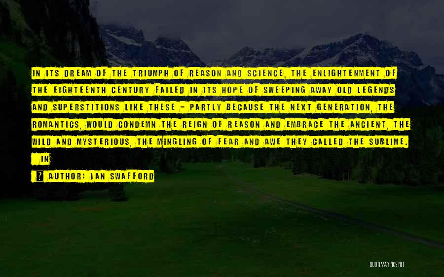 Jan Swafford Quotes: In Its Dream Of The Triumph Of Reason And Science, The Enlightenment Of The Eighteenth Century Failed In Its Hope