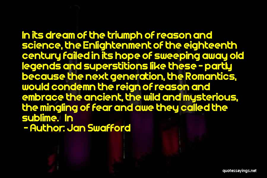 Jan Swafford Quotes: In Its Dream Of The Triumph Of Reason And Science, The Enlightenment Of The Eighteenth Century Failed In Its Hope