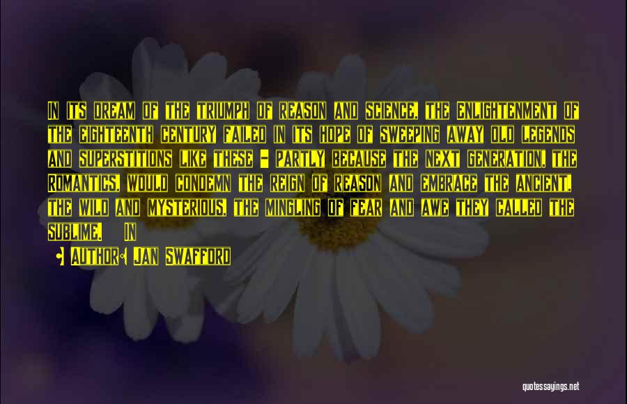 Jan Swafford Quotes: In Its Dream Of The Triumph Of Reason And Science, The Enlightenment Of The Eighteenth Century Failed In Its Hope