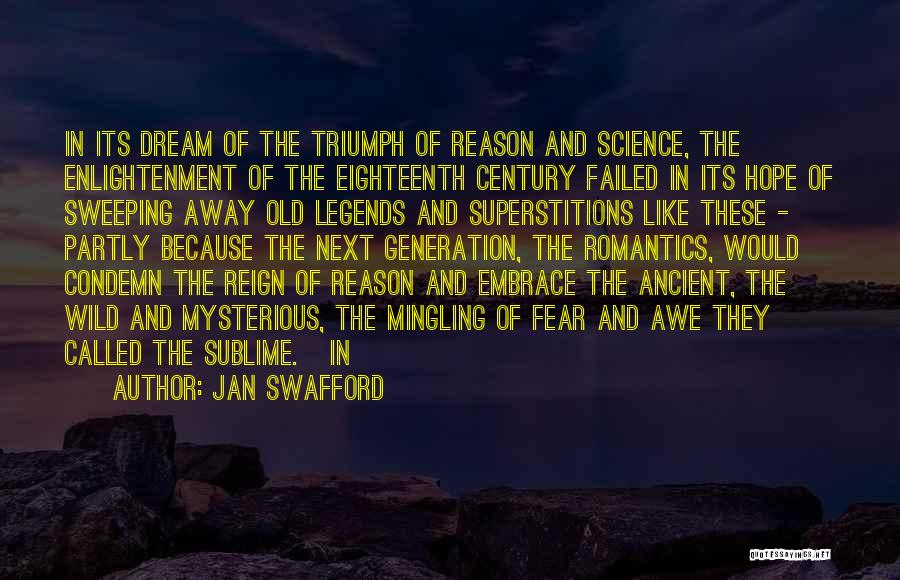 Jan Swafford Quotes: In Its Dream Of The Triumph Of Reason And Science, The Enlightenment Of The Eighteenth Century Failed In Its Hope