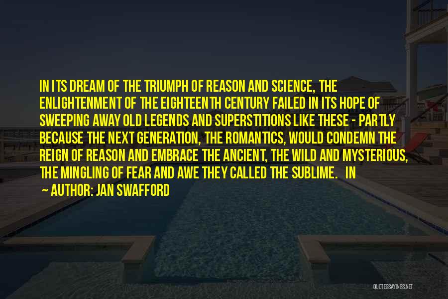 Jan Swafford Quotes: In Its Dream Of The Triumph Of Reason And Science, The Enlightenment Of The Eighteenth Century Failed In Its Hope