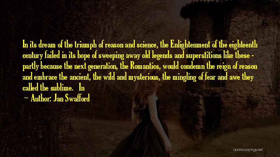 Jan Swafford Quotes: In Its Dream Of The Triumph Of Reason And Science, The Enlightenment Of The Eighteenth Century Failed In Its Hope