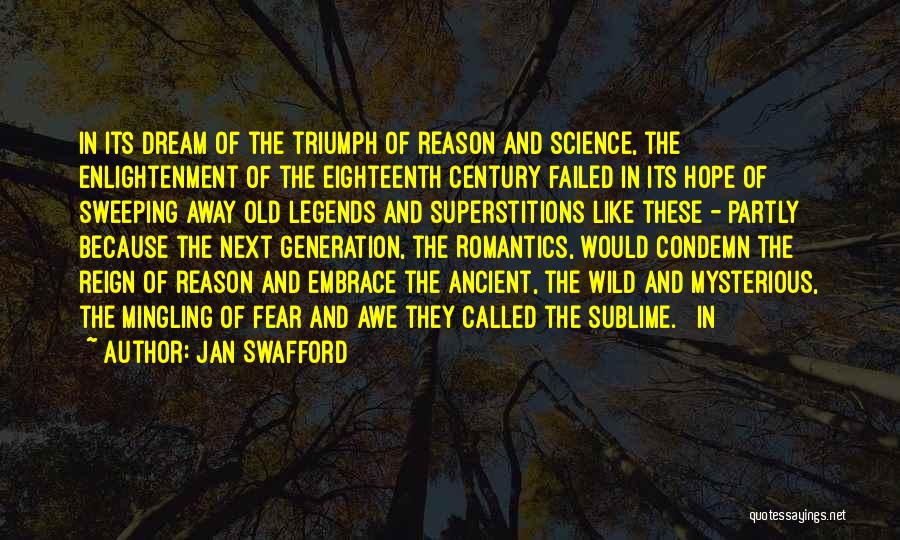 Jan Swafford Quotes: In Its Dream Of The Triumph Of Reason And Science, The Enlightenment Of The Eighteenth Century Failed In Its Hope