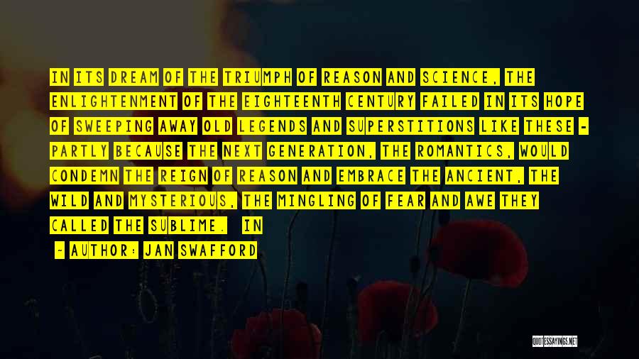 Jan Swafford Quotes: In Its Dream Of The Triumph Of Reason And Science, The Enlightenment Of The Eighteenth Century Failed In Its Hope