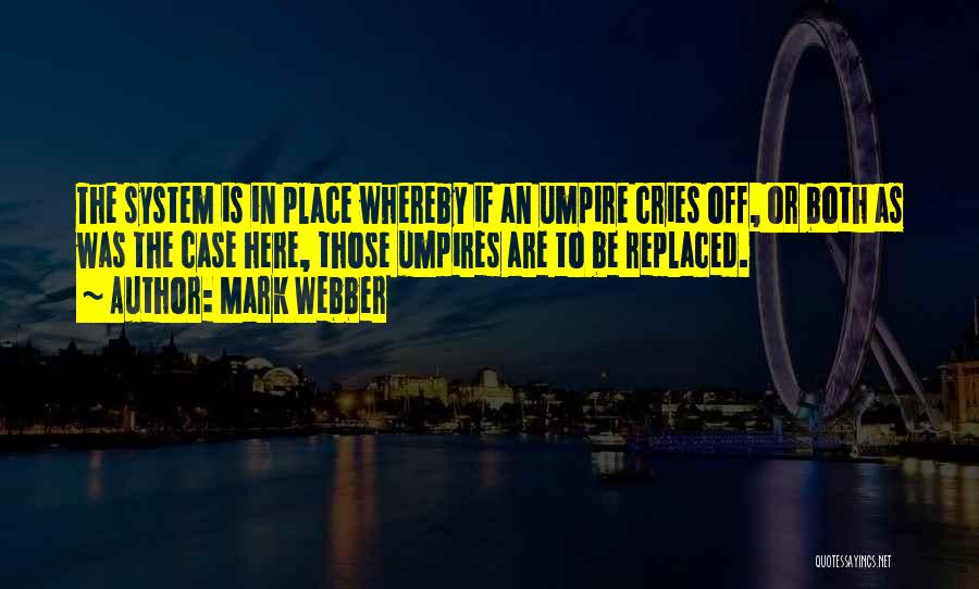 Mark Webber Quotes: The System Is In Place Whereby If An Umpire Cries Off, Or Both As Was The Case Here, Those Umpires