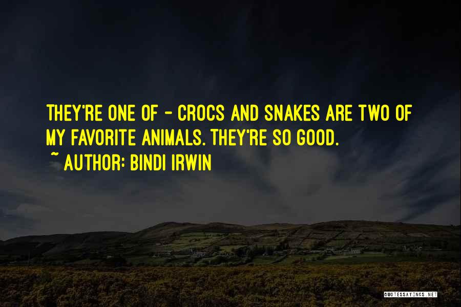 Bindi Irwin Quotes: They're One Of - Crocs And Snakes Are Two Of My Favorite Animals. They're So Good.