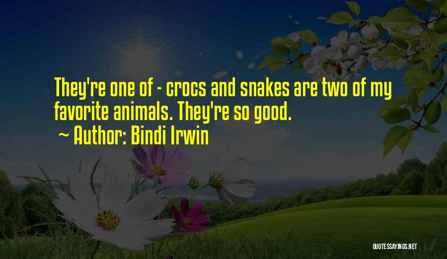 Bindi Irwin Quotes: They're One Of - Crocs And Snakes Are Two Of My Favorite Animals. They're So Good.