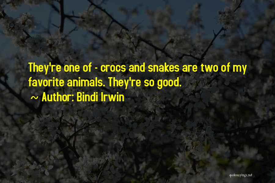 Bindi Irwin Quotes: They're One Of - Crocs And Snakes Are Two Of My Favorite Animals. They're So Good.