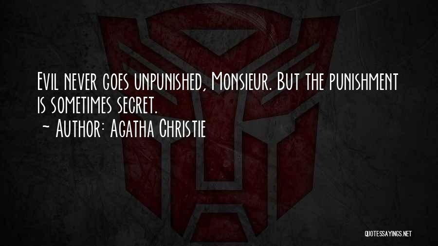 Agatha Christie Quotes: Evil Never Goes Unpunished, Monsieur. But The Punishment Is Sometimes Secret.