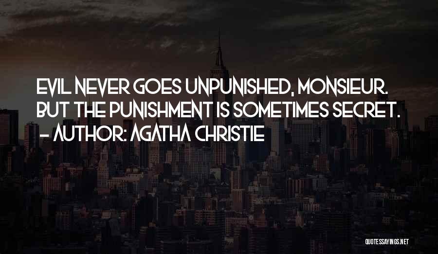 Agatha Christie Quotes: Evil Never Goes Unpunished, Monsieur. But The Punishment Is Sometimes Secret.
