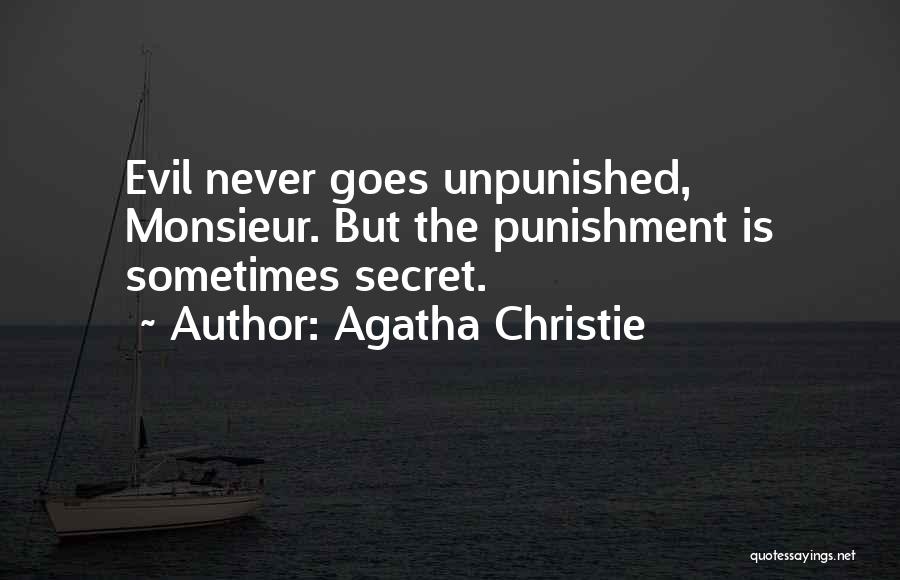 Agatha Christie Quotes: Evil Never Goes Unpunished, Monsieur. But The Punishment Is Sometimes Secret.