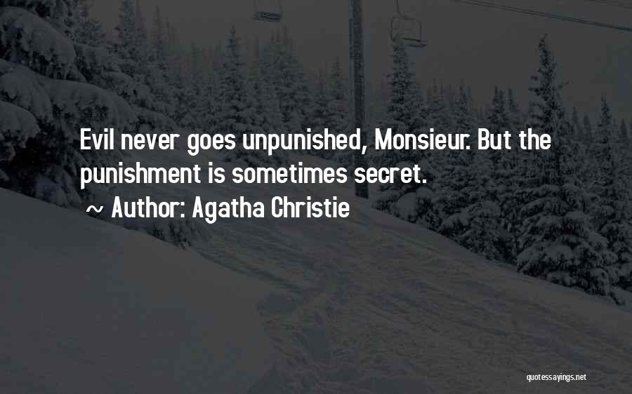 Agatha Christie Quotes: Evil Never Goes Unpunished, Monsieur. But The Punishment Is Sometimes Secret.
