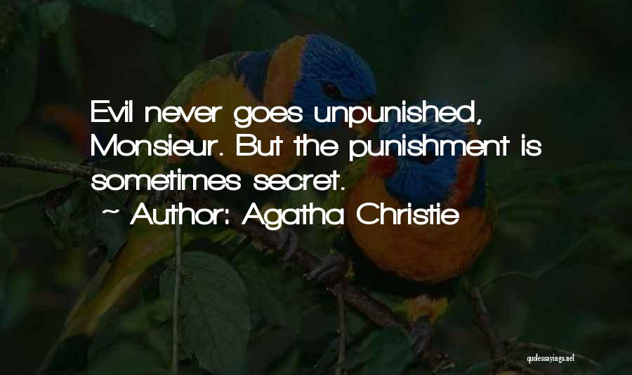 Agatha Christie Quotes: Evil Never Goes Unpunished, Monsieur. But The Punishment Is Sometimes Secret.