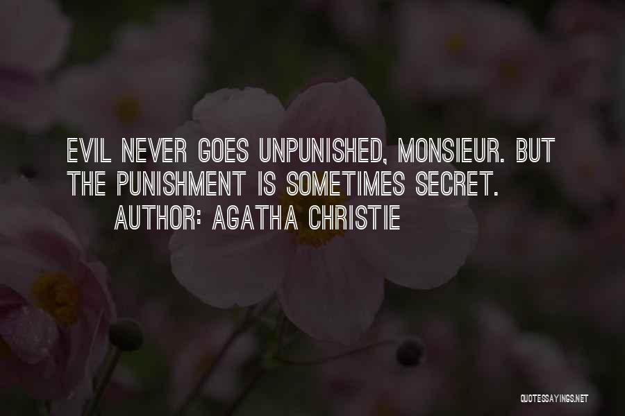 Agatha Christie Quotes: Evil Never Goes Unpunished, Monsieur. But The Punishment Is Sometimes Secret.