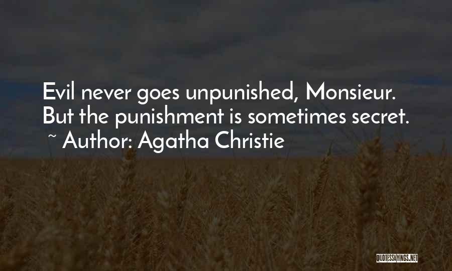 Agatha Christie Quotes: Evil Never Goes Unpunished, Monsieur. But The Punishment Is Sometimes Secret.