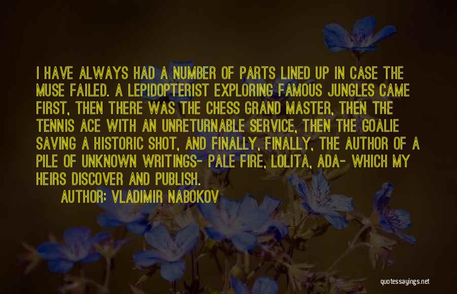 Vladimir Nabokov Quotes: I Have Always Had A Number Of Parts Lined Up In Case The Muse Failed. A Lepidopterist Exploring Famous Jungles