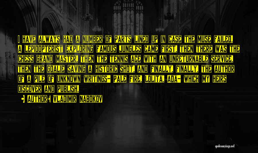 Vladimir Nabokov Quotes: I Have Always Had A Number Of Parts Lined Up In Case The Muse Failed. A Lepidopterist Exploring Famous Jungles