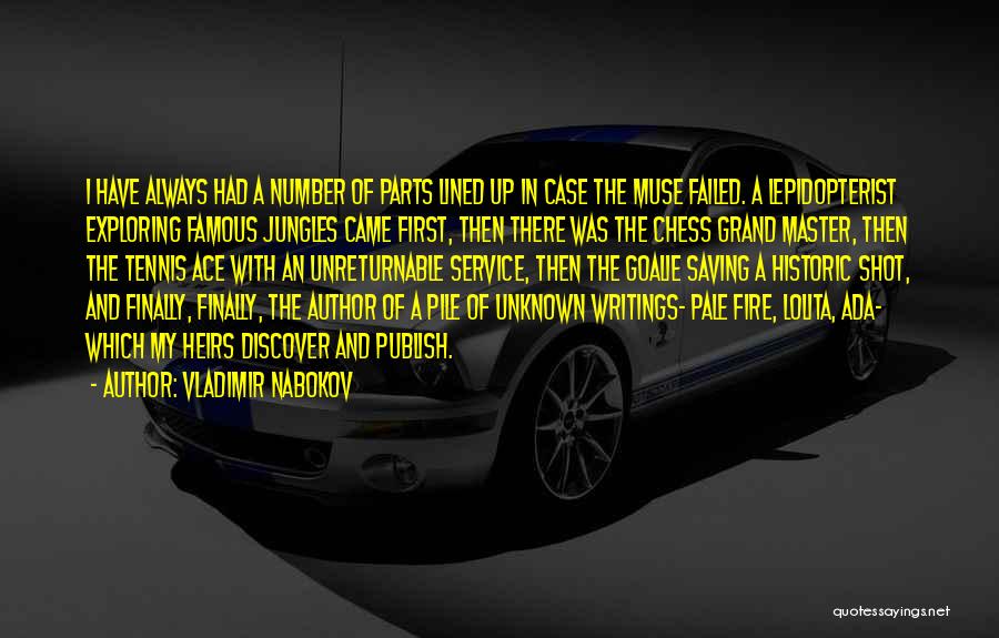 Vladimir Nabokov Quotes: I Have Always Had A Number Of Parts Lined Up In Case The Muse Failed. A Lepidopterist Exploring Famous Jungles