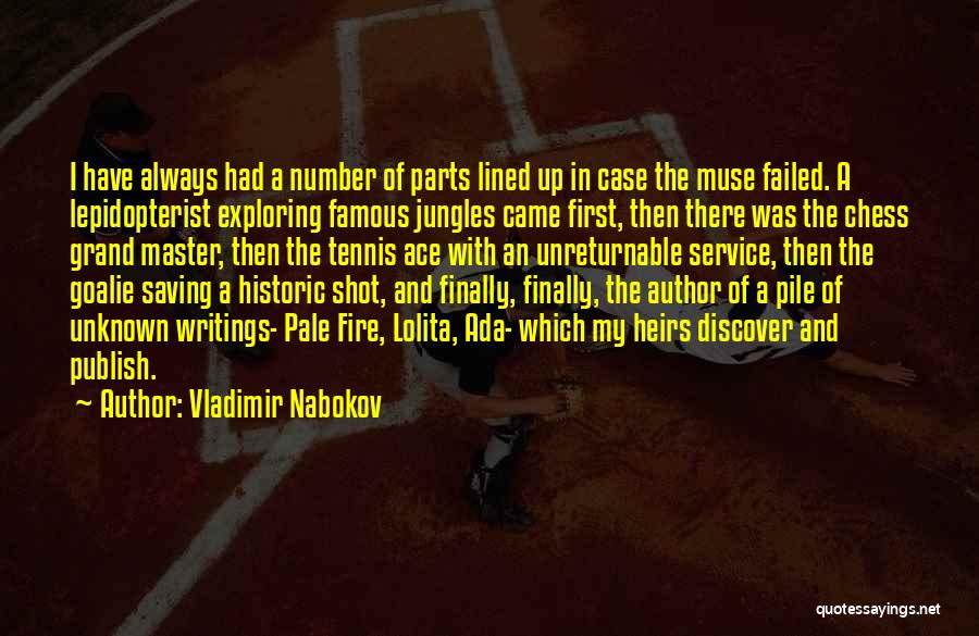 Vladimir Nabokov Quotes: I Have Always Had A Number Of Parts Lined Up In Case The Muse Failed. A Lepidopterist Exploring Famous Jungles