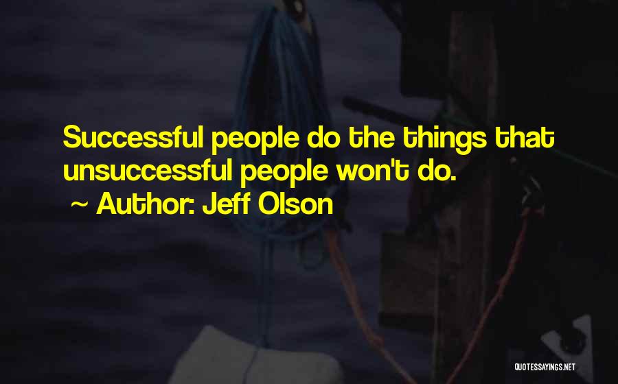 Jeff Olson Quotes: Successful People Do The Things That Unsuccessful People Won't Do.