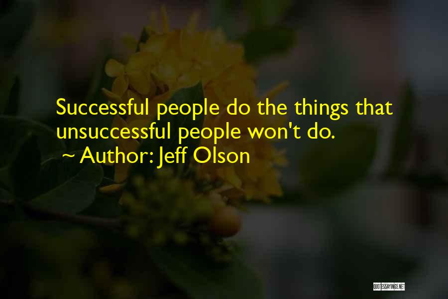 Jeff Olson Quotes: Successful People Do The Things That Unsuccessful People Won't Do.