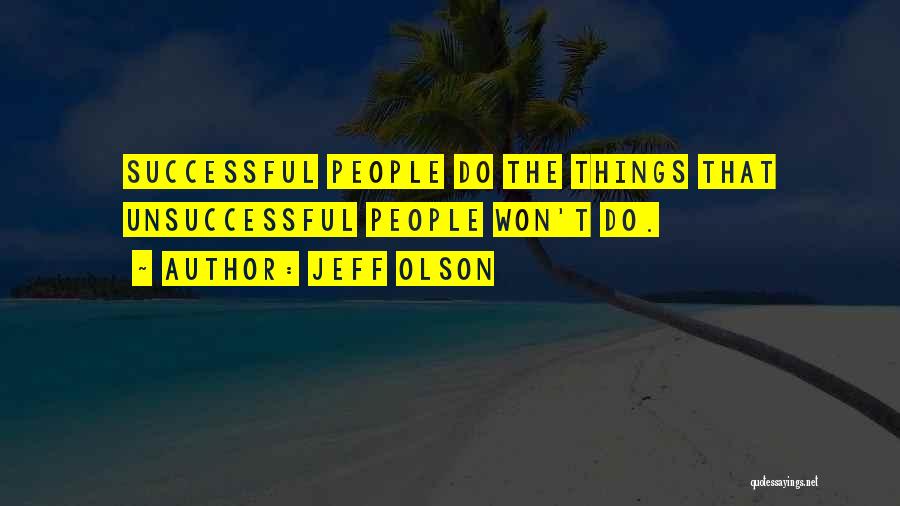 Jeff Olson Quotes: Successful People Do The Things That Unsuccessful People Won't Do.